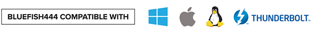 Bluefish444 Compatible with Windows, macOS, Linux and Thunderbolt